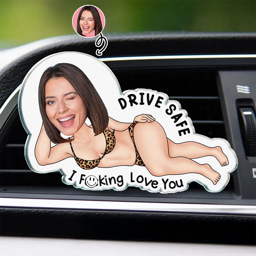 Custom Photo Couple Drive Safe I Freaking Love You - Personalized Acrylic Car Vent Clip