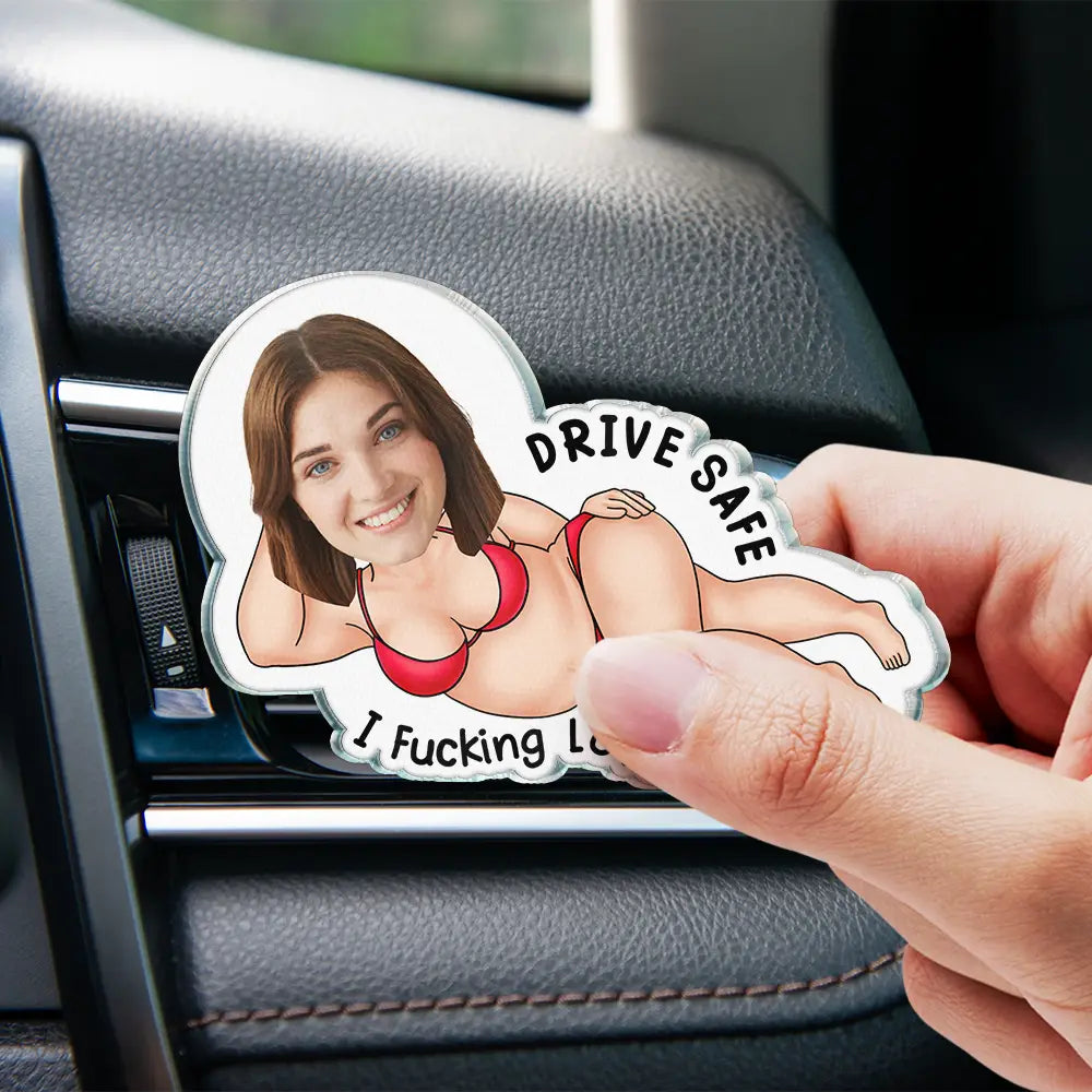 Custom Photo Couple Drive Safe I Freaking Love You - Personalized Acrylic Car Vent Clip