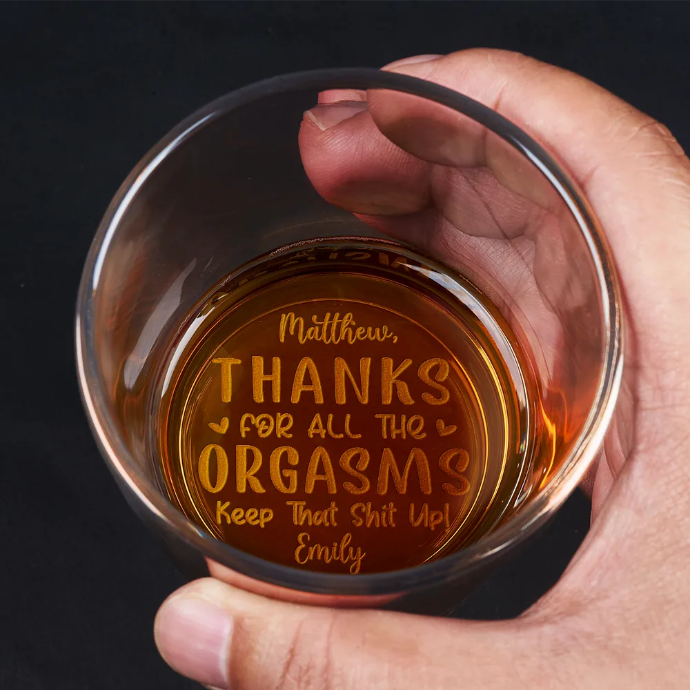 Thanks For All The Orgasms - Personalized Engraved Whiskey Glass