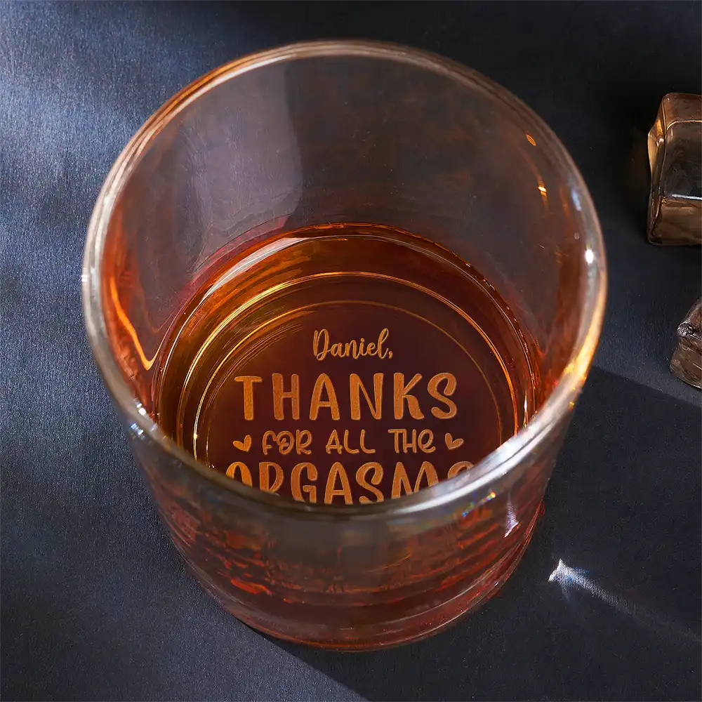 Thanks For All The Orgasms - Personalized Engraved Whiskey Glass