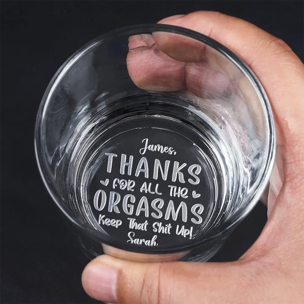 Thanks For All The Orgasms - Personalized Engraved Whiskey Glass