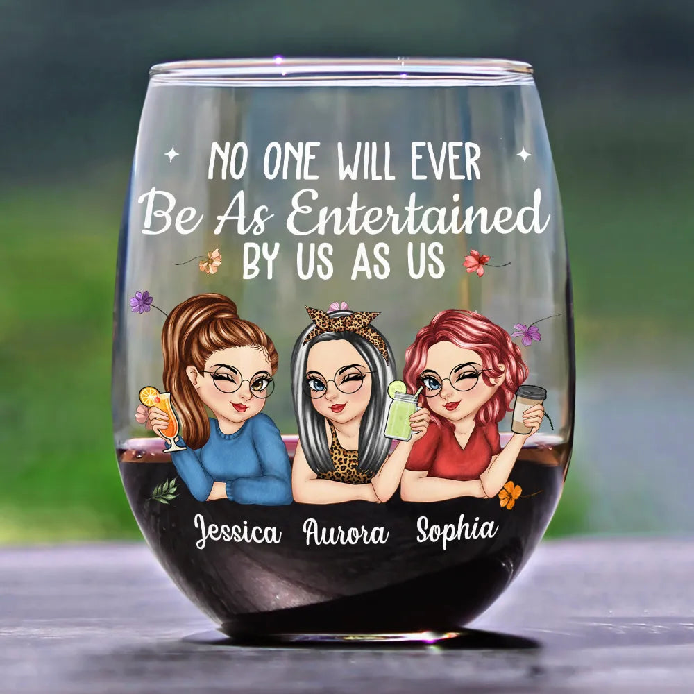 No One Will Ever Be As Entertained By Us As Us Bestie - Personalized Stemless Wine Glass