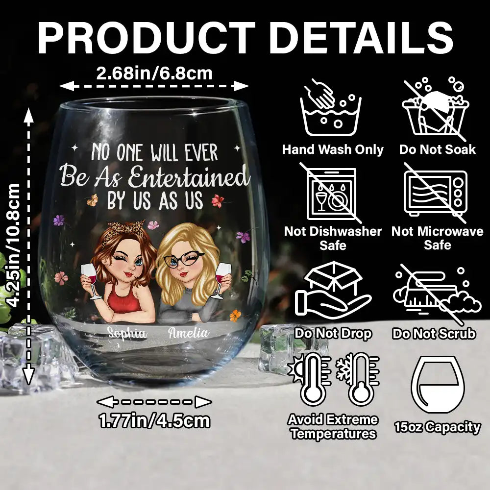 No One Will Ever Be As Entertained By Us As Us Bestie - Personalized Stemless Wine Glass