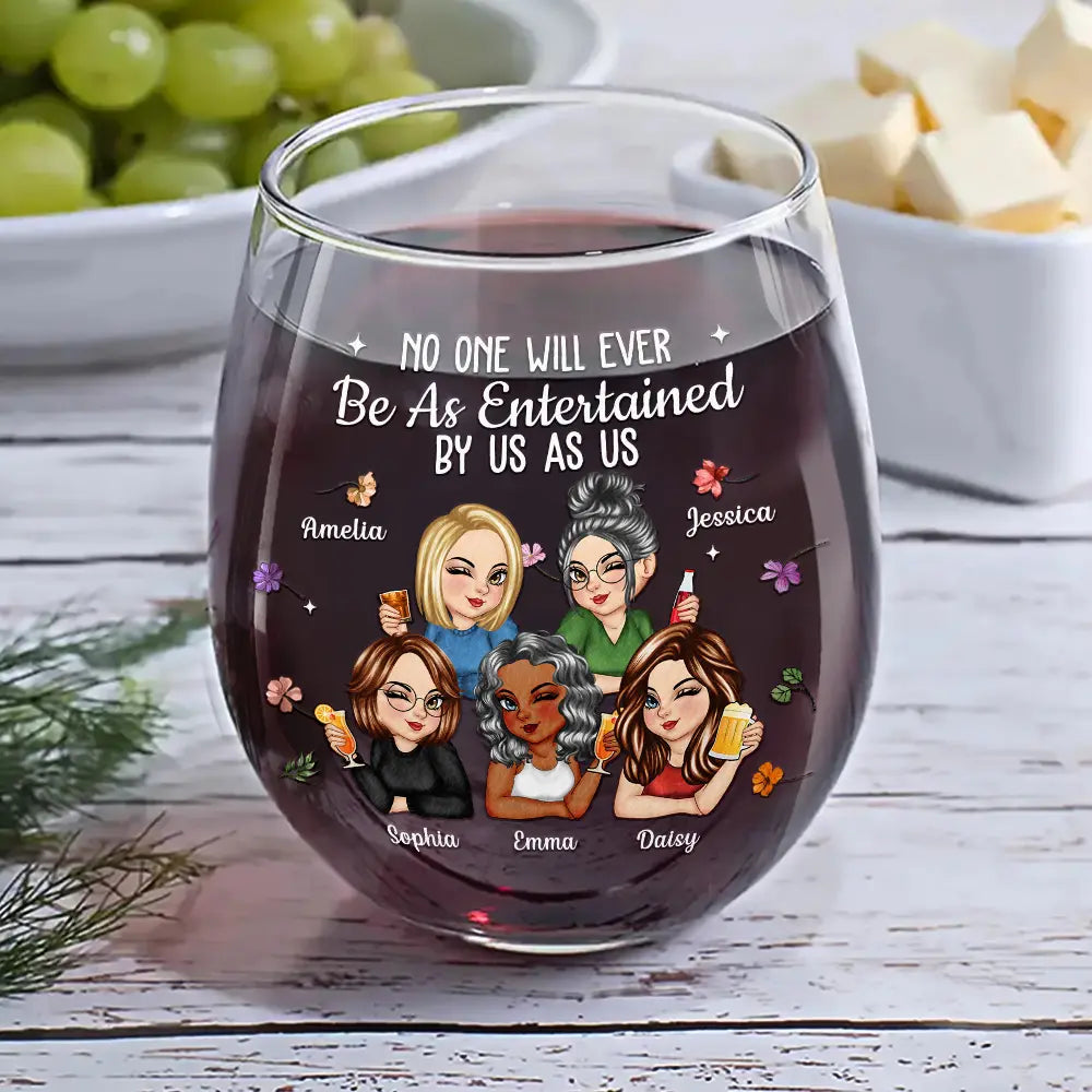 No One Will Ever Be As Entertained By Us As Us Bestie - Personalized Stemless Wine Glass